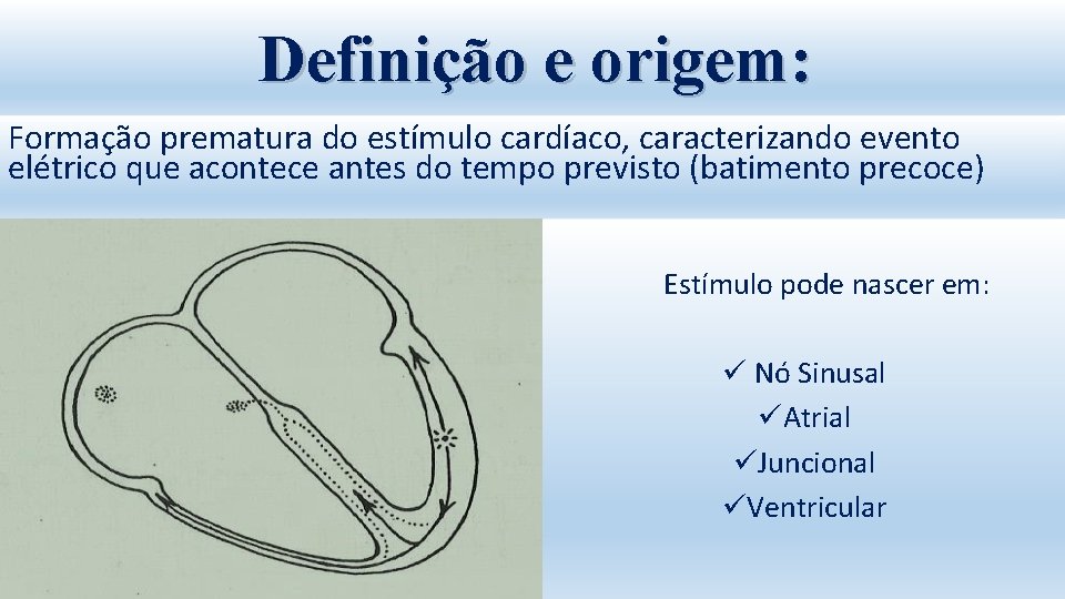 Definição e origem: Formação prematura do estímulo cardíaco, caracterizando evento elétrico que acontece antes