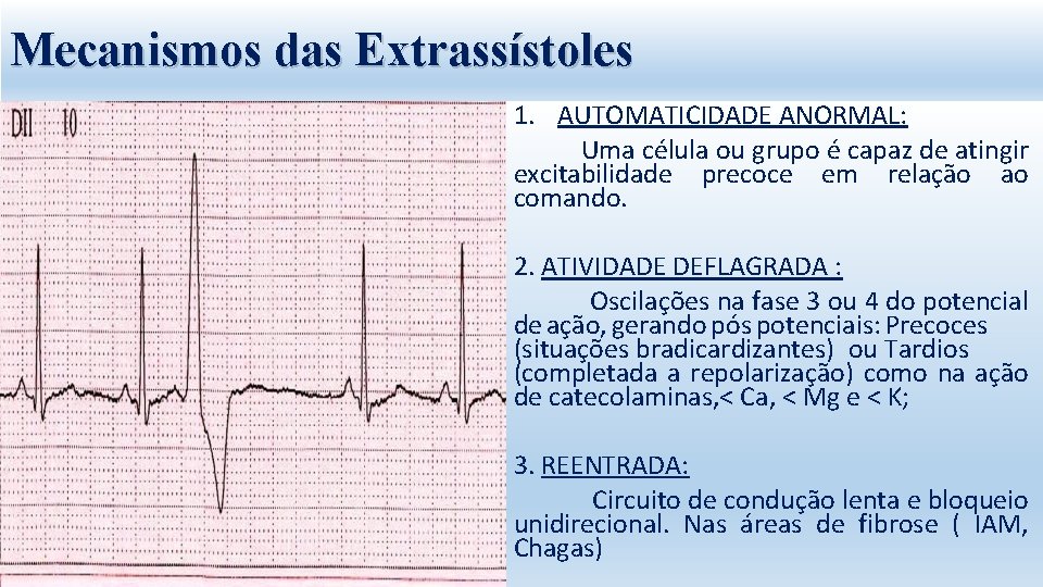 Mecanismos das Extrassístoles 1. AUTOMATICIDADE ANORMAL: Uma célula ou grupo é capaz de atingir