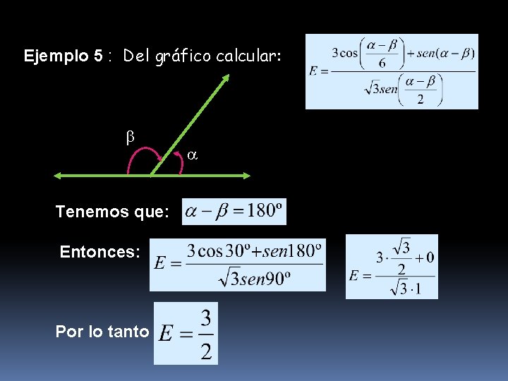 Ejemplo 5 : Del gráfico calcular: Tenemos que: Entonces: Por lo tanto 