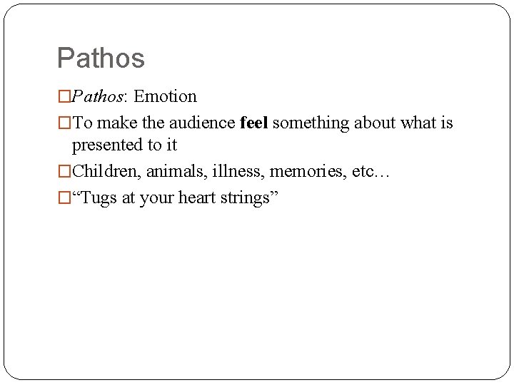 Pathos �Pathos: Emotion �To make the audience feel something about what is presented to