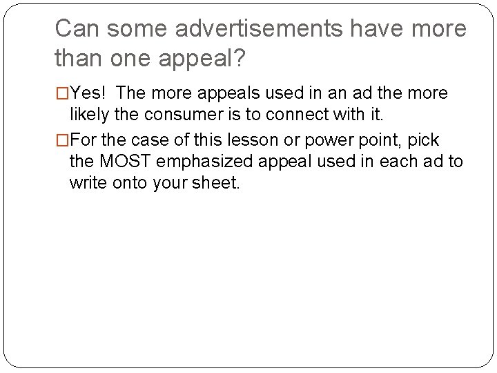 Can some advertisements have more than one appeal? �Yes! The more appeals used in