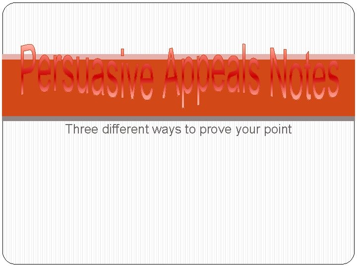 Three different ways to prove your point 