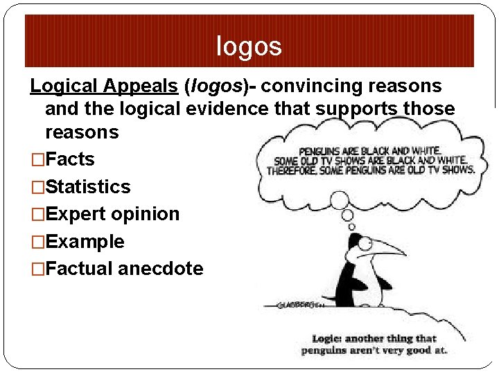 logos Logical Appeals (logos)- convincing reasons and the logical evidence that supports those reasons