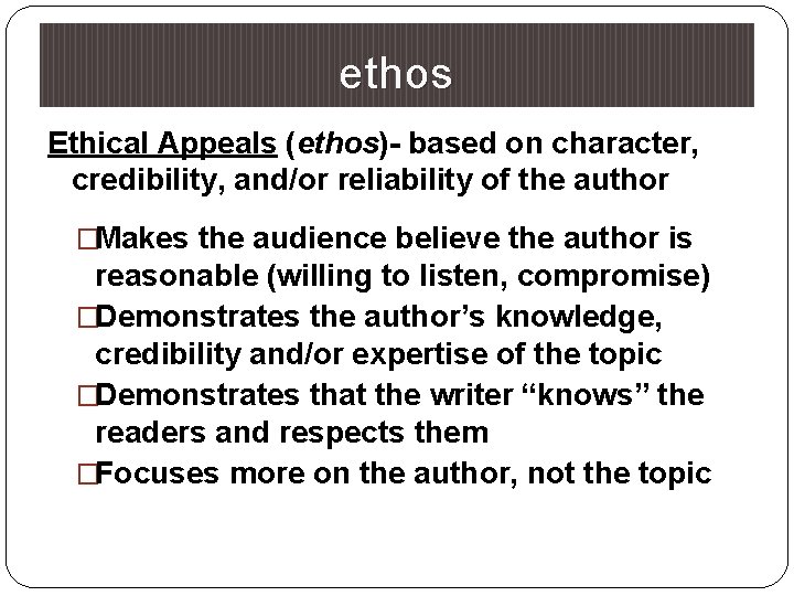 ethos Ethical Appeals (ethos)- based on character, credibility, and/or reliability of the author �Makes