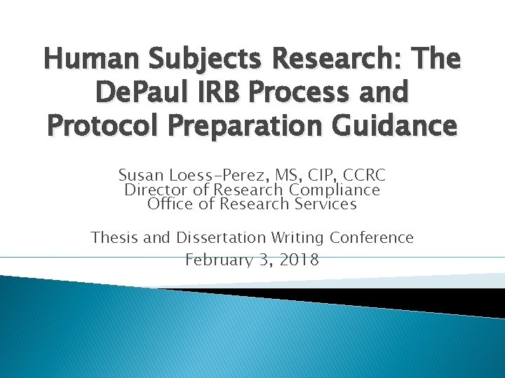 Human Subjects Research: The De. Paul IRB Process and Protocol Preparation Guidance Susan Loess-Perez,