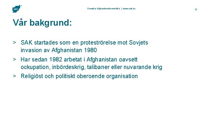 Svenska Afghanistankommittén | www. sak. se Vår bakgrund: > SAK startades som en proteströrelse