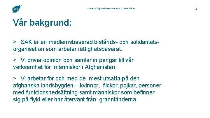 Svenska Afghanistankommittén | www. sak. se Vår bakgrund: > SAK är en medlemsbaserad bistånds-