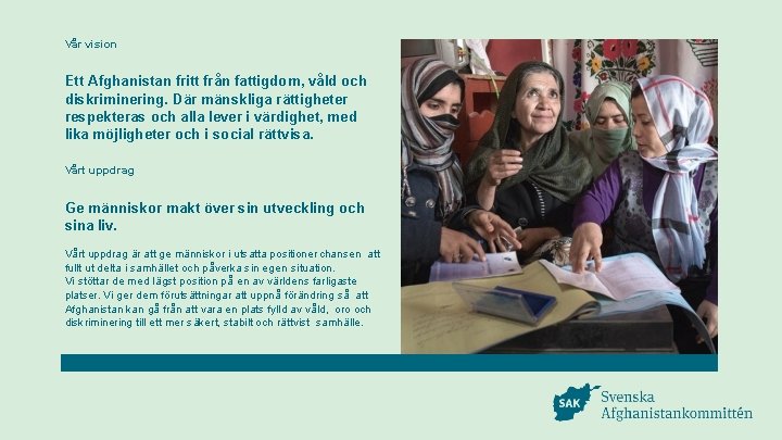 Svenska Afghanistankommittén | www. sak. se Vår vision Ett Afghanistan fritt från fattigdom, våld