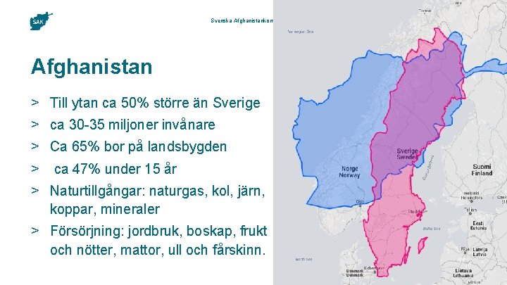 Svenska Afghanistankommittén | www. sak. se Afghanistan > Till ytan ca 50% större än