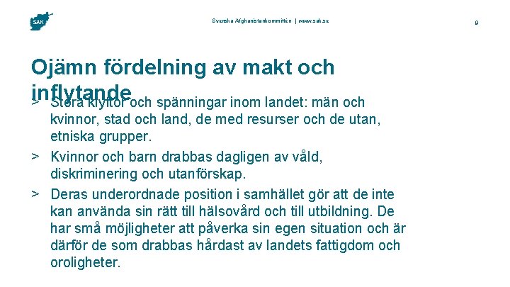 Svenska Afghanistankommittén | www. sak. se Ojämn fördelning av makt och inflytande > Stora