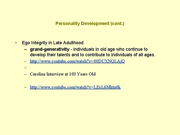 Personality Development (cont. ) • Ego Integrity in Late Adulthood – grand-generativity - individuals