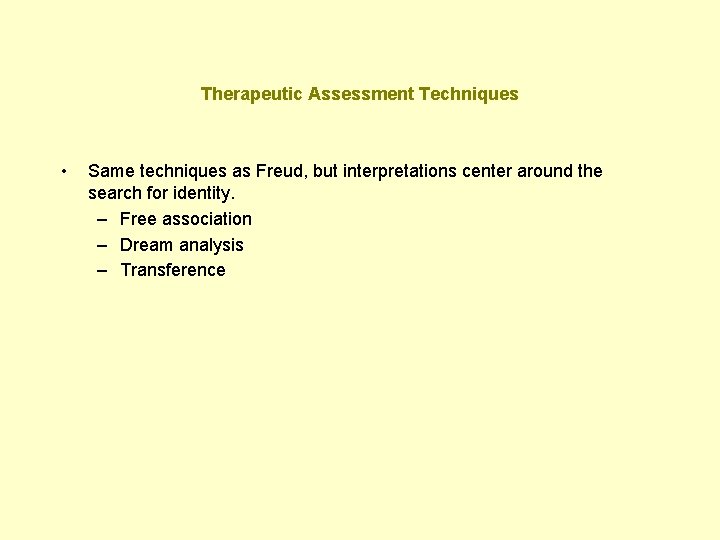 Therapeutic Assessment Techniques • Same techniques as Freud, but interpretations center around the search