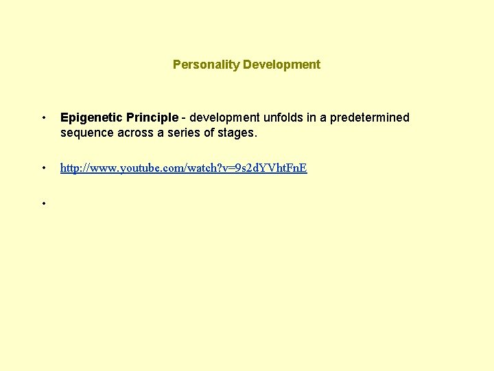 Personality Development • Epigenetic Principle - development unfolds in a predetermined sequence across a