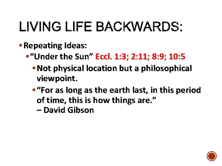 § Repeating Ideas: § “Under the Sun” Eccl. 1: 3; 2: 11; 8: 9;
