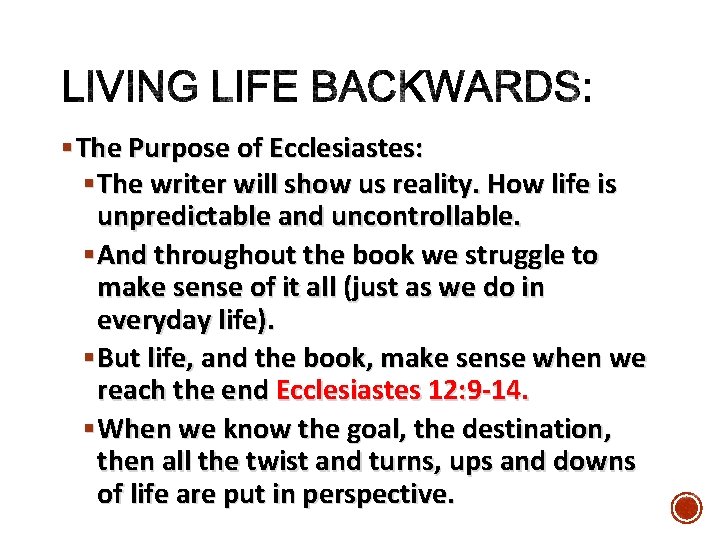 § The Purpose of Ecclesiastes: § The writer will show us reality. How life