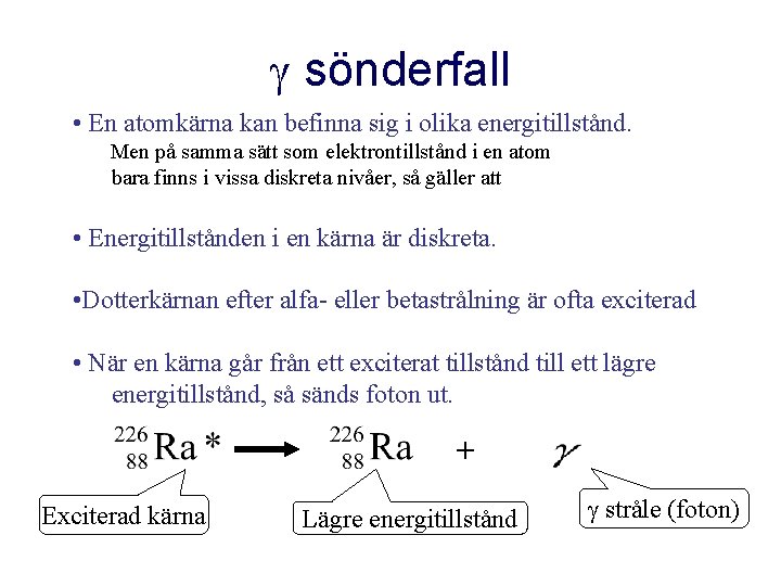  sönderfall • En atomkärna kan befinna sig i olika energitillstånd. Men på samma