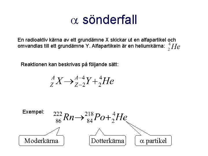  sönderfall En radioaktiv kärna av ett grundämne X skickar ut en alfapartikel och