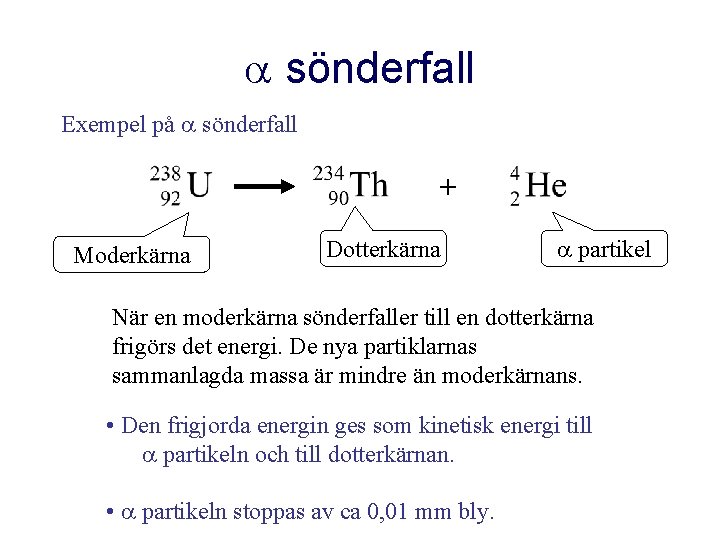  sönderfall Exempel på sönderfall + Moderkärna Dotterkärna partikel När en moderkärna sönderfaller till