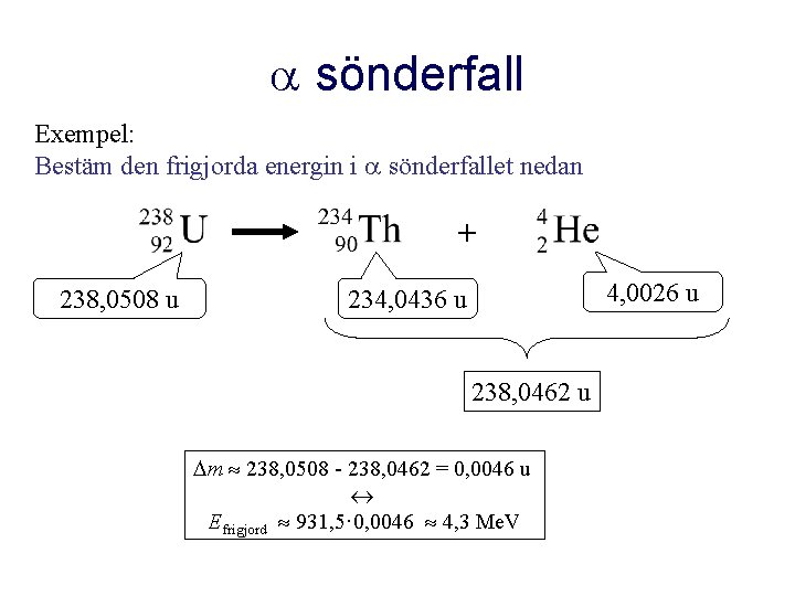  sönderfall Exempel: Bestäm den frigjorda energin i sönderfallet nedan + 238, 0508 u