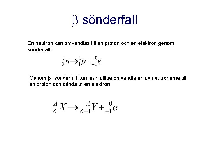  sönderfall En neutron kan omvandlas till en proton och en elektron genom sönderfall.