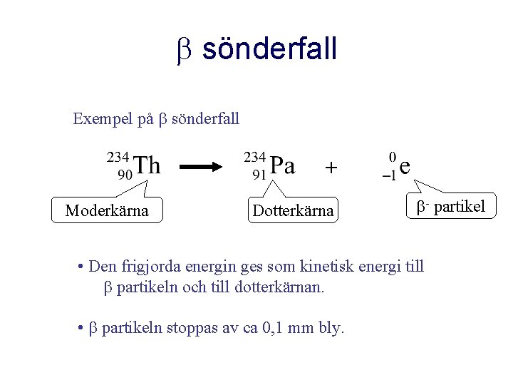  sönderfall Exempel på sönderfall + Moderkärna Dotterkärna - partikel • Den frigjorda energin