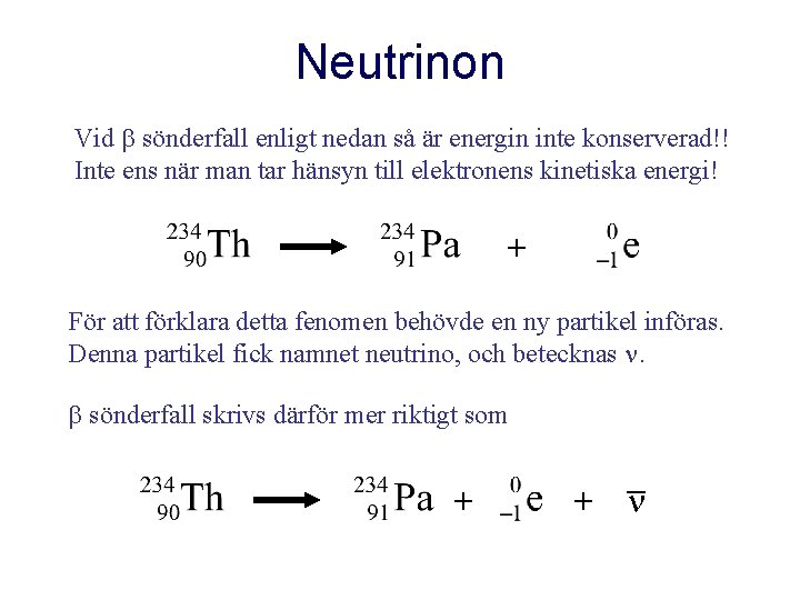 Neutrinon Vid sönderfall enligt nedan så är energin inte konserverad!! Inte ens när man