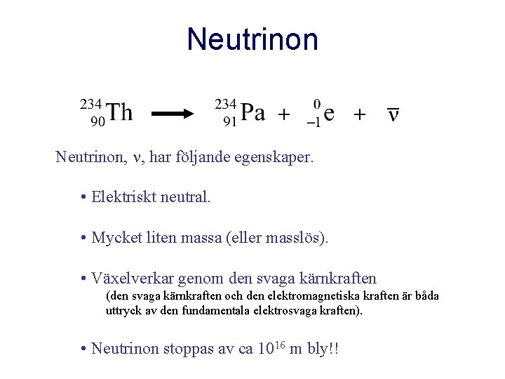 Neutrinon + _ + Neutrinon, , har följande egenskaper. • Elektriskt neutral. • Mycket