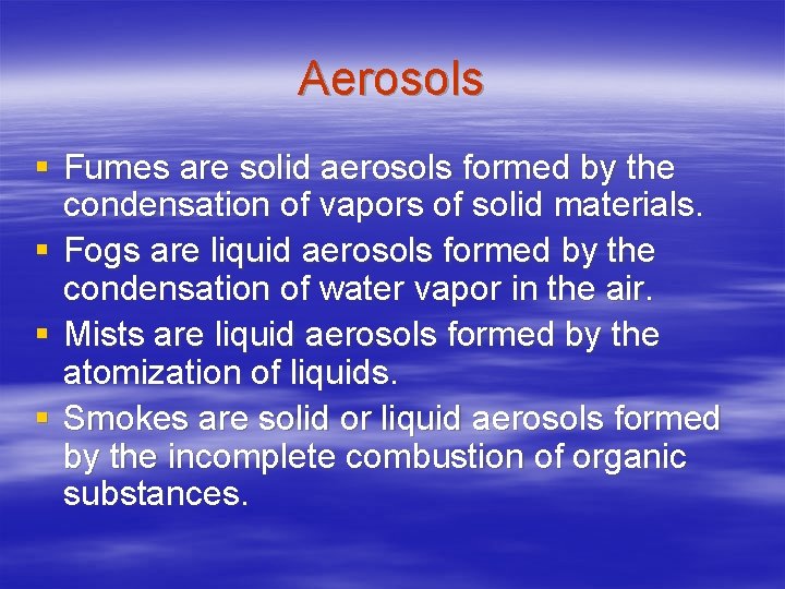 Aerosols § Fumes are solid aerosols formed by the condensation of vapors of solid