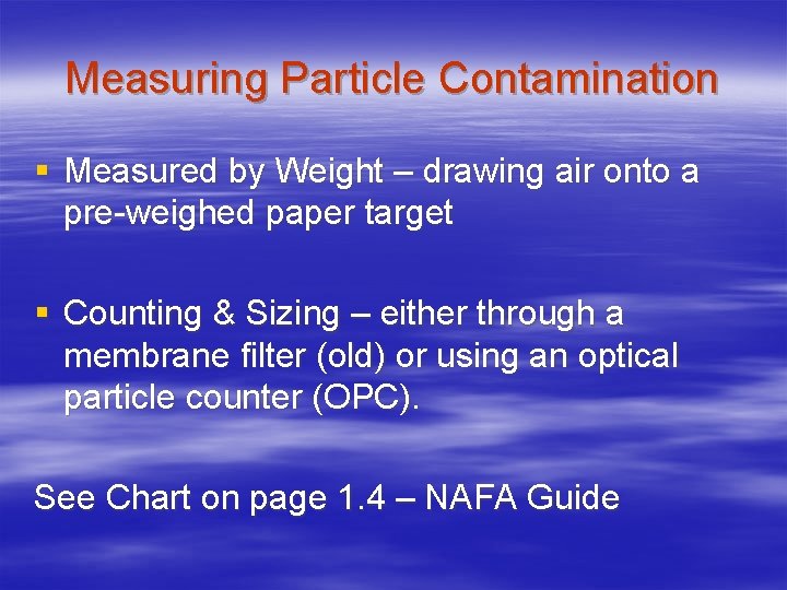 Measuring Particle Contamination § Measured by Weight – drawing air onto a pre-weighed paper