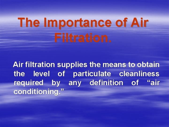 The Importance of Air Filtration. Air filtration supplies the means to obtain the level