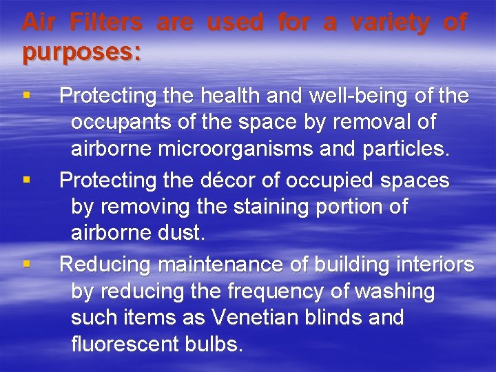 Air Filters are used for a variety of purposes: § § § Protecting the