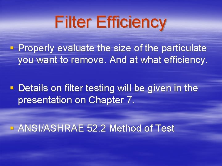 Filter Efficiency § Properly evaluate the size of the particulate you want to remove.