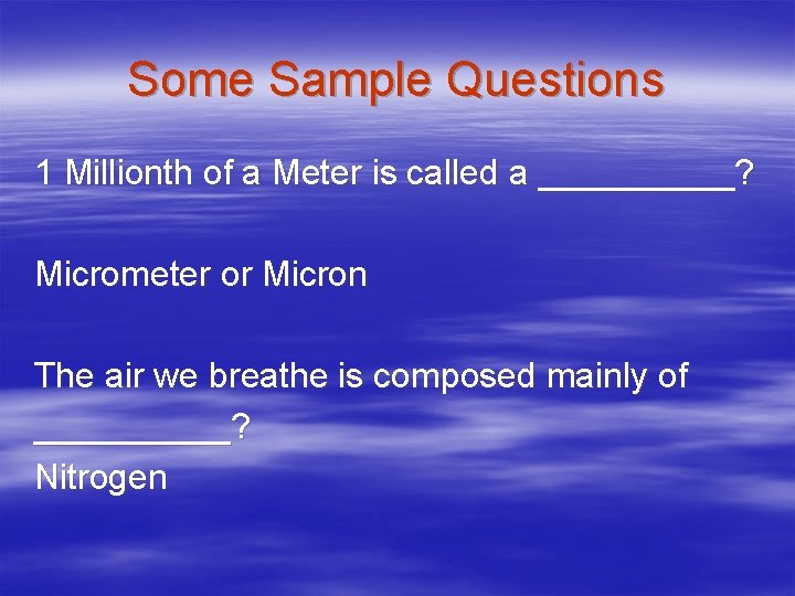 Some Sample Questions 1 Millionth of a Meter is called a _____? Micrometer or