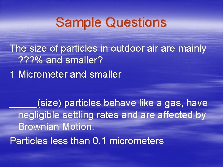 Sample Questions The size of particles in outdoor air are mainly ? ? ?