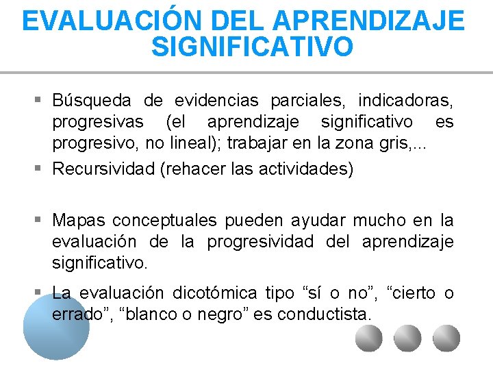 EVALUACIÓN DEL APRENDIZAJE SIGNIFICATIVO § Búsqueda de evidencias parciales, indicadoras, progresivas (el aprendizaje significativo