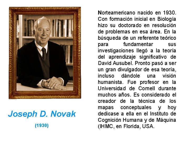 Joseph D. Novak (1930) Norteamericano nacido en 1930. Con formación inicial en Biología hizo