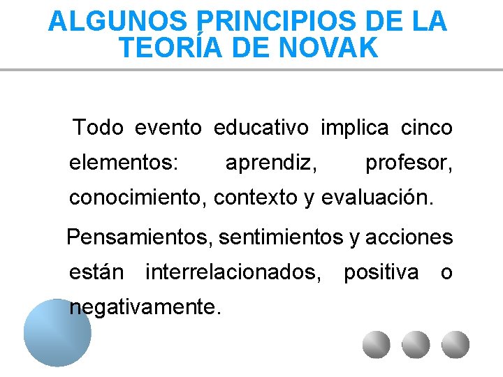 ALGUNOS PRINCIPIOS DE LA TEORÍA DE NOVAK Todo evento educativo implica cinco elementos: aprendiz,