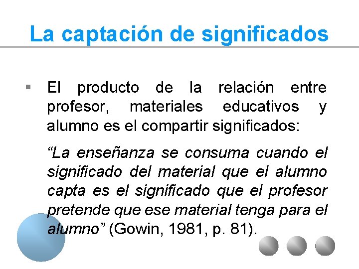 La captación de significados § El producto de la relación entre profesor, materiales educativos