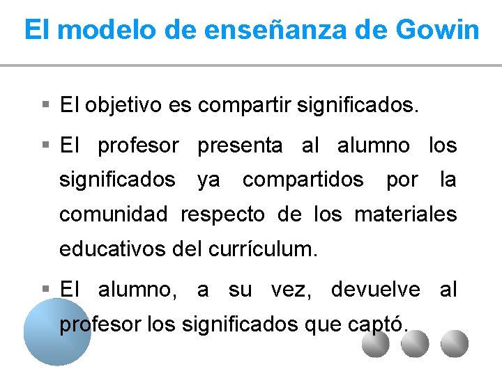 El modelo de enseñanza de Gowin § El objetivo es compartir significados. § El