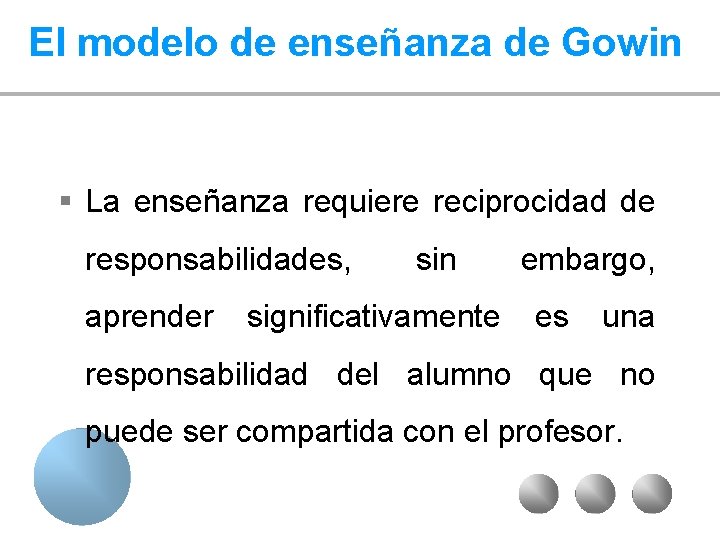 El modelo de enseñanza de Gowin § La enseñanza requiere reciprocidad de responsabilidades, aprender