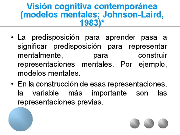 Visión cognitiva contemporánea (modelos mentales; Johnson-Laird, 1983)* • La predisposición para aprender pasa a