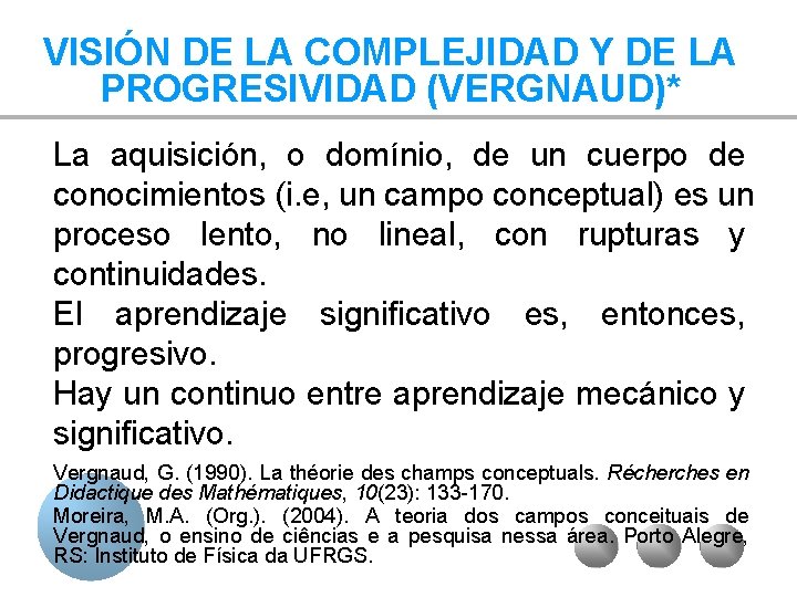 VISIÓN DE LA COMPLEJIDAD Y DE LA PROGRESIVIDAD (VERGNAUD)* La aquisición, o domínio, de