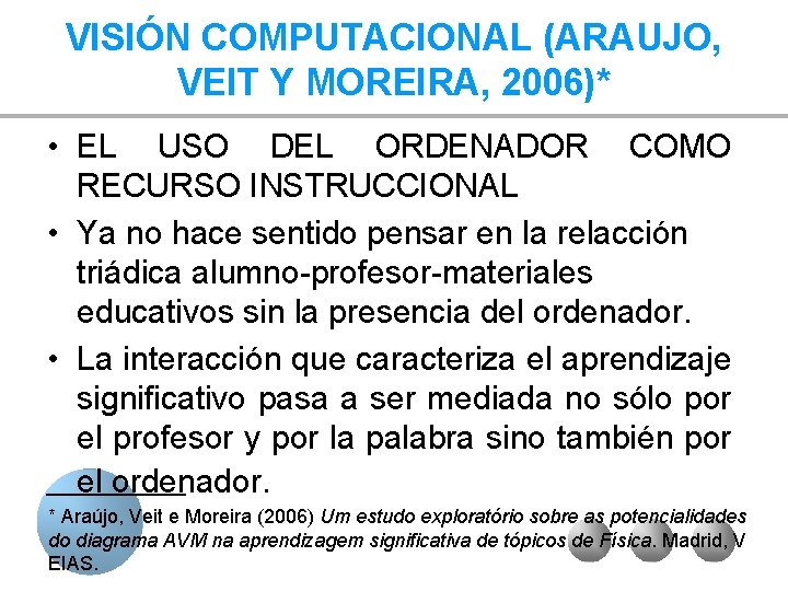 VISIÓN COMPUTACIONAL (ARAUJO, VEIT Y MOREIRA, 2006)* • EL USO DEL ORDENADOR COMO RECURSO