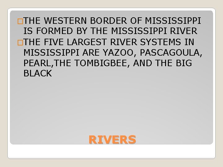 �THE WESTERN BORDER OF MISSISSIPPI IS FORMED BY THE MISSISSIPPI RIVER �THE FIVE LARGEST �THE WESTERN BORDER OF MISSISSIPPI IS FORMED BY THE MISSISSIPPI RIVER �THE FIVE LARGEST