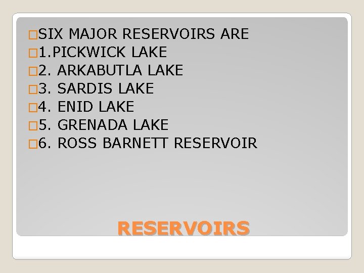 �SIX MAJOR RESERVOIRS ARE � 1. PICKWICK LAKE � 2. ARKABUTLA LAKE � 3. �SIX MAJOR RESERVOIRS ARE � 1. PICKWICK LAKE � 2. ARKABUTLA LAKE � 3.