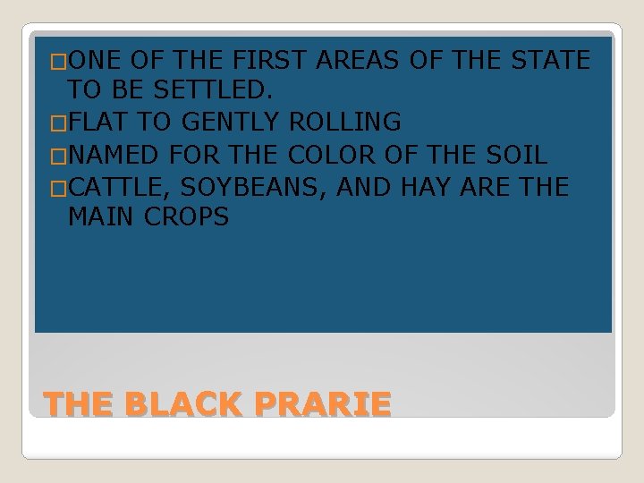 �ONE OF THE FIRST AREAS OF THE STATE TO BE SETTLED. �FLAT TO GENTLY �ONE OF THE FIRST AREAS OF THE STATE TO BE SETTLED. �FLAT TO GENTLY