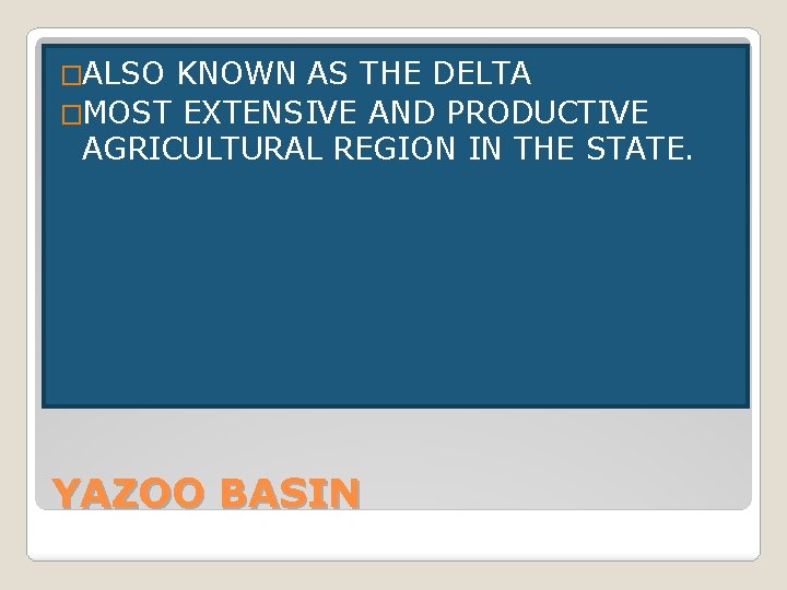 �ALSO KNOWN AS THE DELTA �MOST EXTENSIVE AND PRODUCTIVE AGRICULTURAL REGION IN THE STATE. �ALSO KNOWN AS THE DELTA �MOST EXTENSIVE AND PRODUCTIVE AGRICULTURAL REGION IN THE STATE.