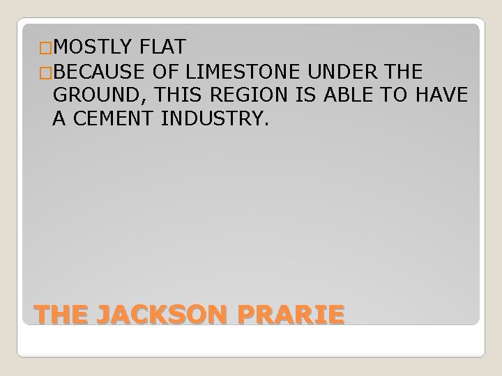 �MOSTLY FLAT �BECAUSE OF LIMESTONE UNDER THE GROUND, THIS REGION IS ABLE TO HAVE �MOSTLY FLAT �BECAUSE OF LIMESTONE UNDER THE GROUND, THIS REGION IS ABLE TO HAVE