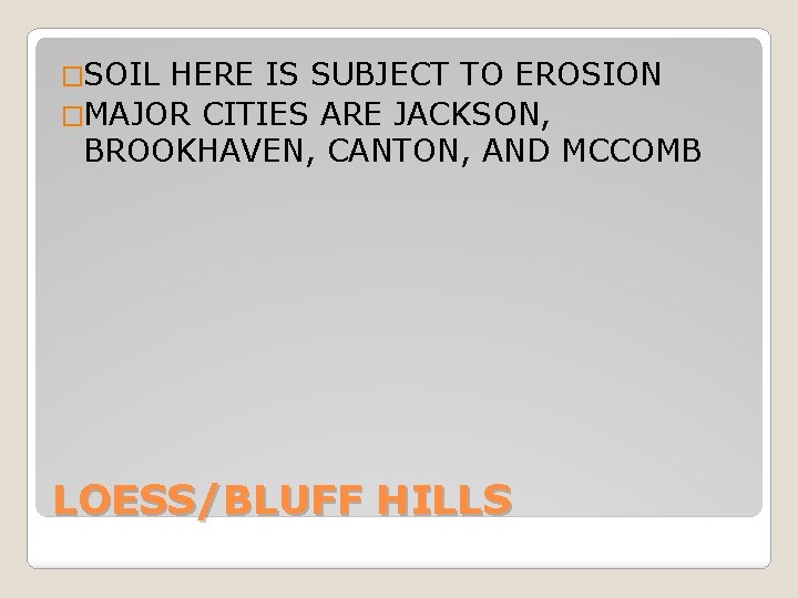 �SOIL HERE IS SUBJECT TO EROSION �MAJOR CITIES ARE JACKSON, BROOKHAVEN, CANTON, AND MCCOMB �SOIL HERE IS SUBJECT TO EROSION �MAJOR CITIES ARE JACKSON, BROOKHAVEN, CANTON, AND MCCOMB