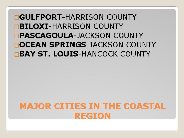 �GULFPORT-HARRISON COUNTY �BILOXI-HARRISON COUNTY �PASCAGOULA-JACKSON COUNTY �OCEAN SPRINGS-JACKSON COUNTY �BAY ST. LOUIS-HANCOCK COUNTY MAJOR �GULFPORT-HARRISON COUNTY �BILOXI-HARRISON COUNTY �PASCAGOULA-JACKSON COUNTY �OCEAN SPRINGS-JACKSON COUNTY �BAY ST. LOUIS-HANCOCK COUNTY MAJOR
